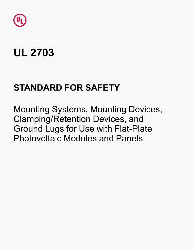 UL 2703 STANDARD FOR SAFETY Mounting Systems,Mounting Devices,Clamping/Retention Devices,and Ground Lugs for Use with Flat-PlatePhotovoltaic Modules and Panels