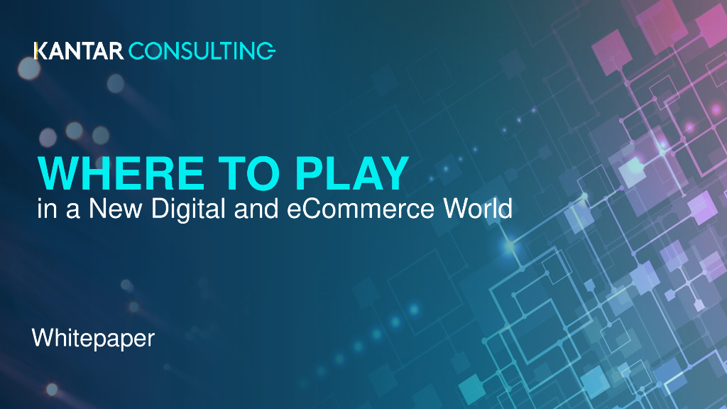 凯度-电商白皮书系列二：WHERE TO PLAY in a New Digital and eCommerce World