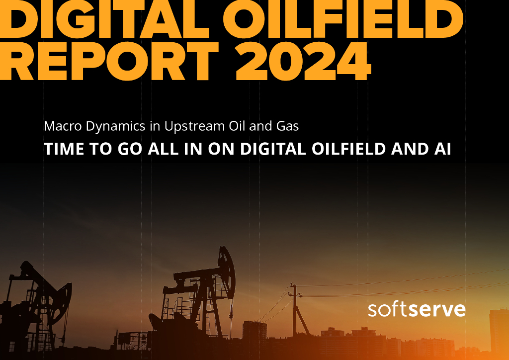 SoftServe：2024年数字油田报告：上游油气宏观动态分析-全面<em>数字化</em>与AI<em>转型</em>时机已至（英文版） 海报