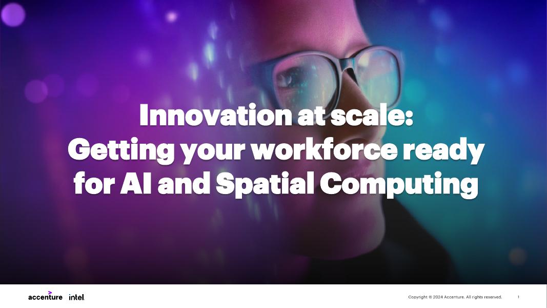 埃森哲&英特尔：2024年规模化创新：让员工为人工智能与空间计算就绪研究报告（英文版）_第1页