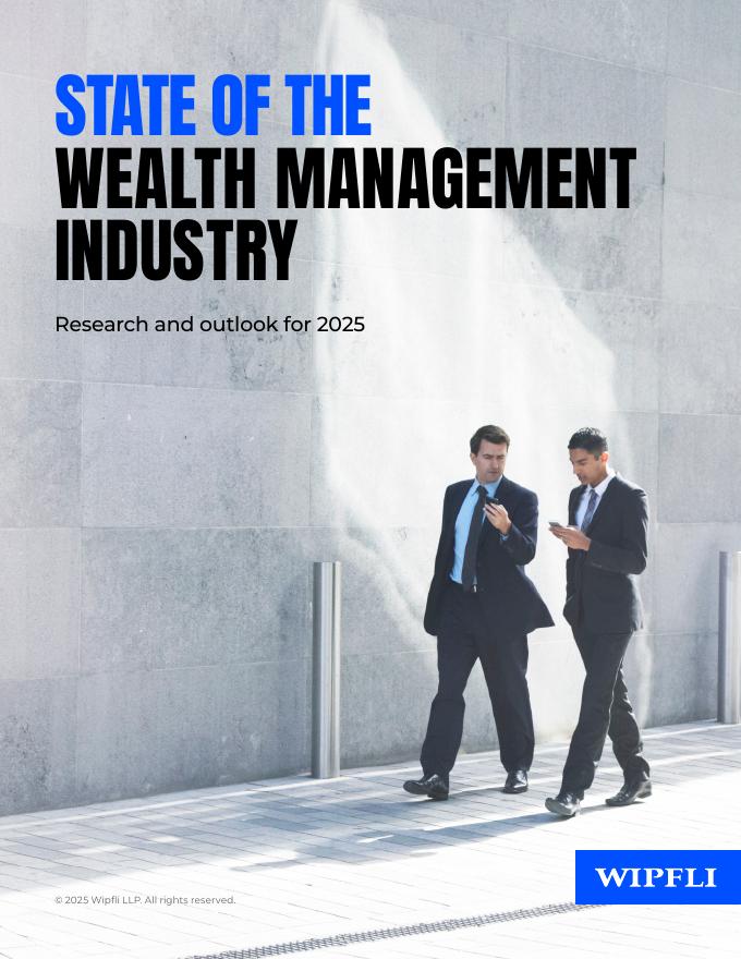 Wipfli＆amp160；2025年美国财富管理行业状况研究报告（英文版）