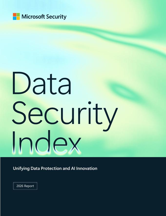 Microsoft Security：2026数据安全指数：数据保护与AI创新的融合研究报告（英文版）