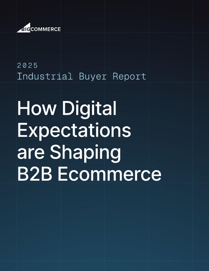 BigCommerce：2025年工业买家报告：数字期望对B2B电商的影响研究报告（英文版）海报